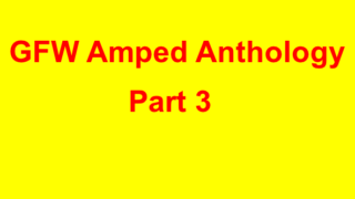 GFW Amped Anthology Part 3 2017