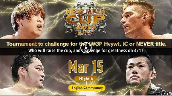 Watch NJPW New Japan Cup 2018 Day 6 - 3/15/2018 Online Full Show Free