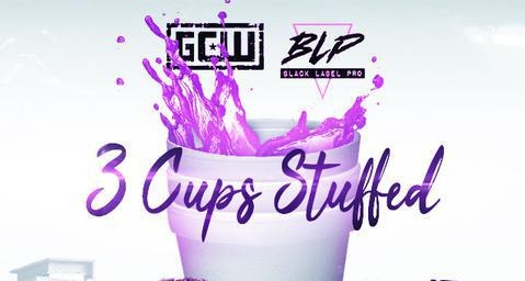 GCW And Black label Pro : 3 Cups Stuffed 9/4/21