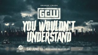GCW You Wouldnt Understand 6/18/22