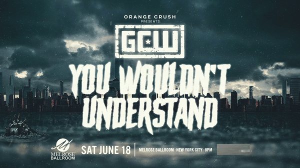 Watch GCW You Wouldnt Understand 6/18/22 June 18th 2022 Online Full Show Free